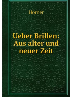 Ueber Brillen Aus alter und neuer Zeit