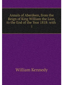 Annals of Aberdeen, from the Reign of