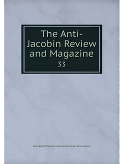 The Anti-Jacobin Review and Magazine. 33