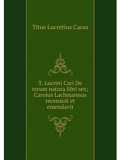 T. Lucreti Cari De rerum natura libri