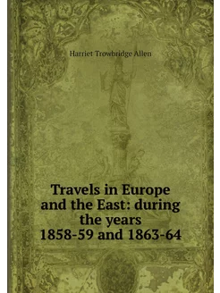 Travels in Europe and the East durin