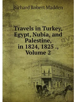 Travels in Turkey, Egypt, Nubia, and