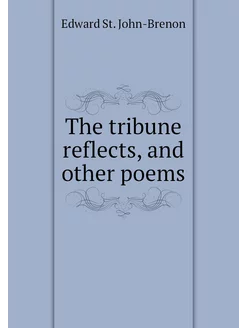 The tribune reflects, and other poems