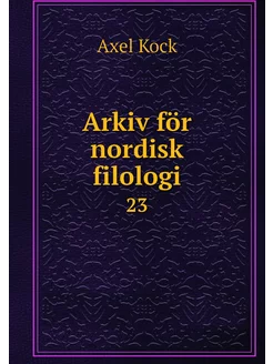 Arkiv för nordisk filologi. 23