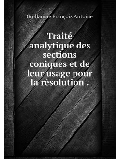 Traité analytique des sections coniqu