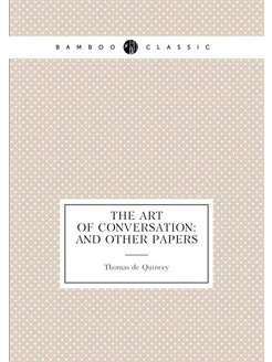 The Art of Conversation And Other Papers