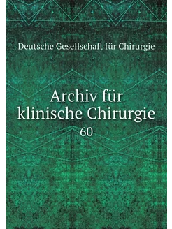 Archiv für klinische Chirurgie. 60