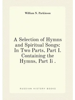 A Selection of Hymns and Spiritual Songs In Two Par