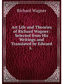 Art Life and Theories of Richard Wagn