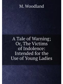 A Tale of Warning Or, The Victims of Indolence Int