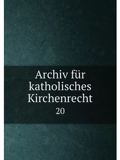 Archiv für katholisches Kirchenrecht. 20