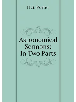 Astronomical Sermons In Two Parts