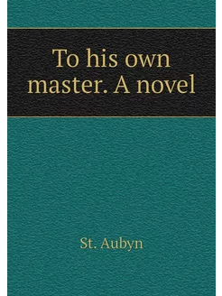 To his own master. A novel