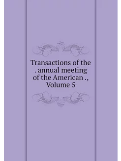 Transactions of the . annual meeting