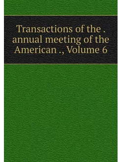 Transactions of the . annual meeting