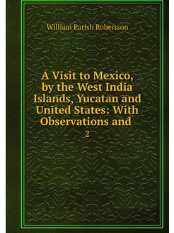 A Visit to Mexico, by the West India