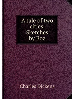 A tale of two cities. Sketches by Boz