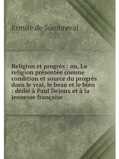 Religion et progrès ou, La religion