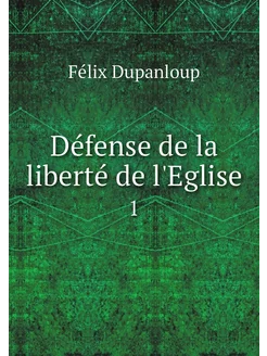 Défense de la liberté de l'Eglise. 1