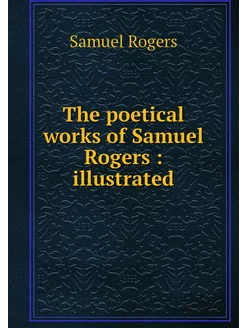 The poetical works of Samuel Rogers