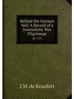 Behind the German Veil A Record of a