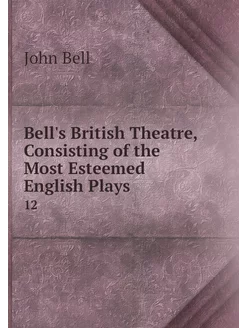 Bell's British Theatre, Consisting of