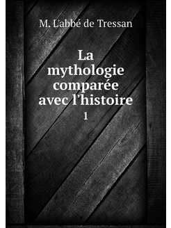 La mythologie comparée avec l'histoir