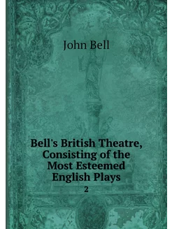 Bell's British Theatre, Consisting of