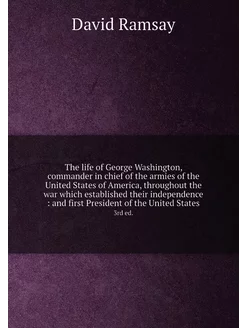 The life of George Washington, commander in chief of