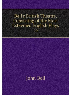 Bell's British Theatre, Consisting of