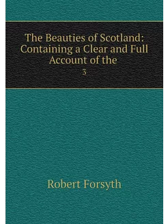 The Beauties of Scotland Containing