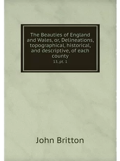 The Beauties of England and Wales, or