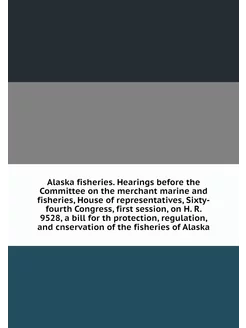 Alaska fisheries. Hearings before the