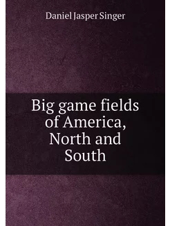 Big game fields of America, North and South