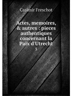 Actes, memoires, & autres pieces au