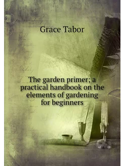 The garden primer a practical handbo