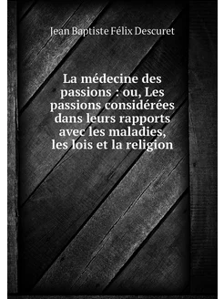 La médecine des passions ou, Les pa