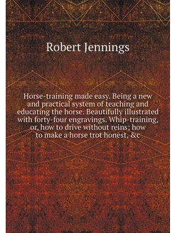 Horse-training made easy. Being a new