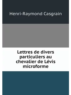 Lettres de divers particuliers au che