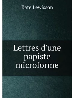 Lettres d'une papiste microforme