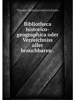 Bibliotheca historico-geographica ode