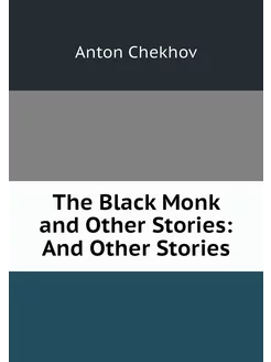 The Black Monk and Other Stories And