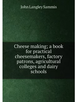 Cheese making a book for practical cheesemakers, fa