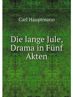 Die lange Jule, Drama in Fünf Akten