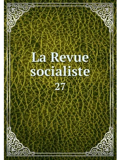 La Revue socialiste. 27