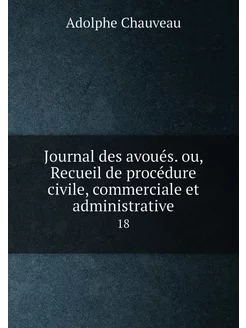 Journal des avoués. ou, Recueil de procédure civile