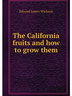 The California fruits and how to grow