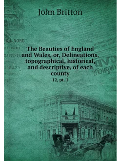 The Beauties of England and Wales, or