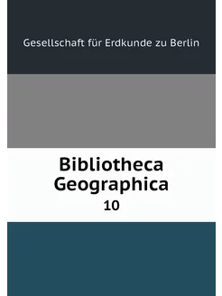 Bibliotheca Geographica. 10