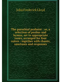 The parochial psalmist or, a select